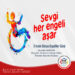 SEVGİ HER ENGELİ AŞAR      3 ARALIK DÜNYA ENGELLİLER GÜNÜ