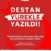 DESTAN YÜREKLE YAZILDI
