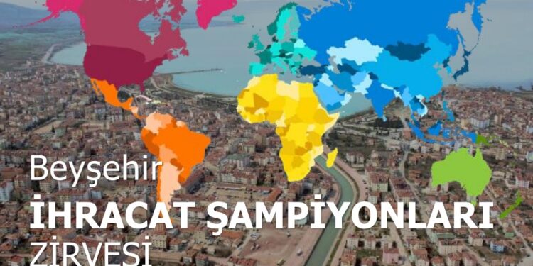 BEYŞEHİR İHRACAT ŞAMPİYONLARI ZİRVESİ